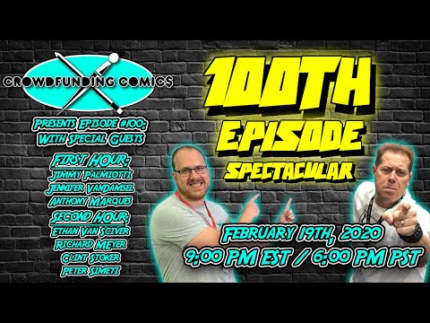 Crowdfunding Comics Episode #100: 100TH EPISODE SPECTACULAR!!!