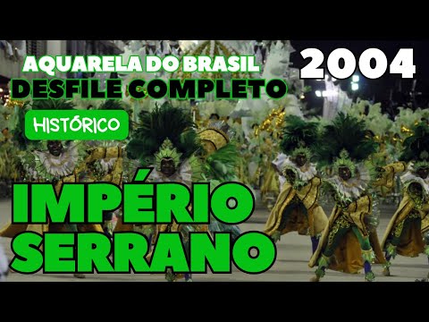 IMPERIO SERRANO 2004  | AQUARELA DO BRASIL | DESFILE COMPLETO | CARNAVAL