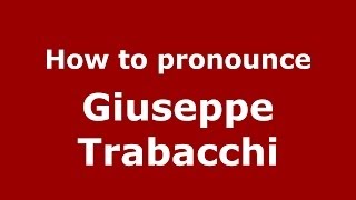 How to pronounce Giuseppe Trabacchi