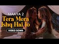 Tera Mera Ishq Hai Jo Video Song Maaya 2 Priyal Gor Leena Jumani Romantic Vikram Bhatt
