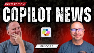 Ignite Edition - What is new with Copilot? Episode #3