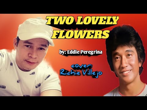 TWO LOVELY FLOWERS - by: Eddie Peregrina ( cover: Richie Villejo)