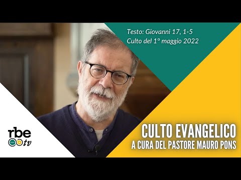 Giovanni 17, 1-5 | Culto Evangelico Valdese - 1 maggio 2022