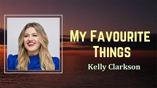 Kelly Clarkson - My Favourite Things (Lyrics) 🎵