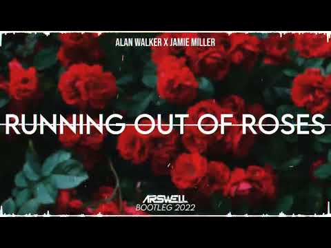 Alan Walker x Jamie Miller - Running Out Of Roses (ARSWELL BOOTLEG 2022)