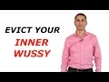 Evict Your Inner Wussy