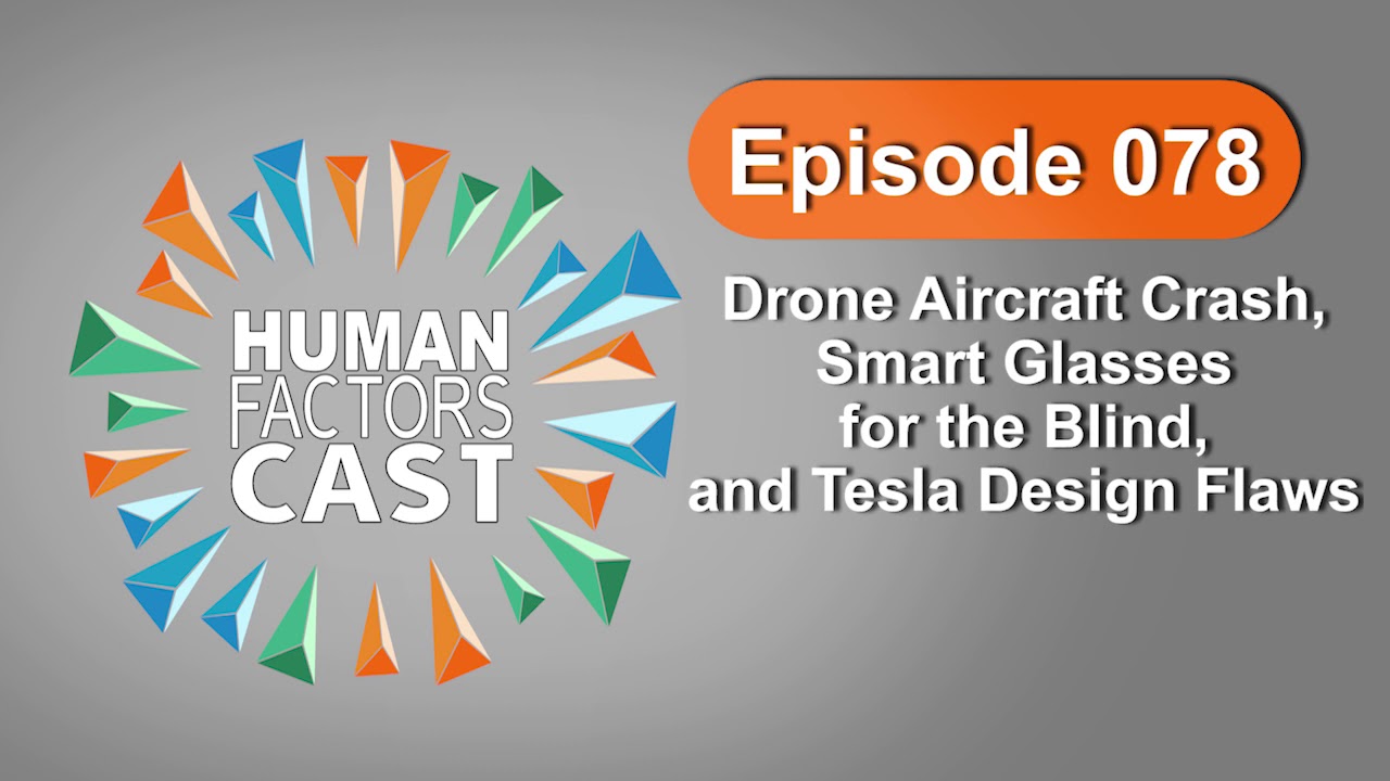 Human Factors Cast E078 - Drone Aircraft Crash, Smart Glasses for the Blind, and Tesla Design Flaws