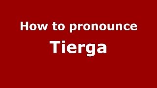 How to pronounce Tierga