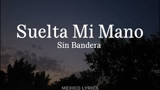 Sin Bandera - Suelta Mi Mano (Letra)