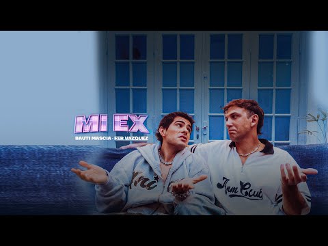 Bauti Mascia, Fer Vazquez - Mi Ex (Video Oficial)