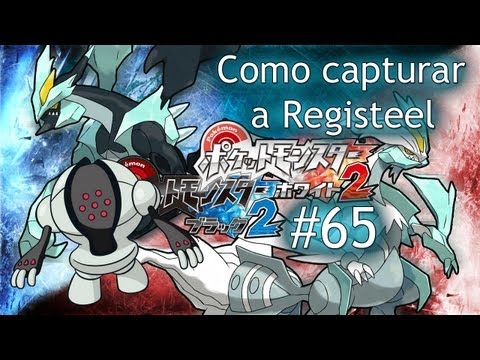Pokemon Negro 2 Blanco 2 Guía Ep.65 - Como capturar a Registeel