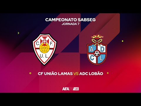 CF UNIÃO LAMAS vs ADC LOBÃO - JORNADA 7