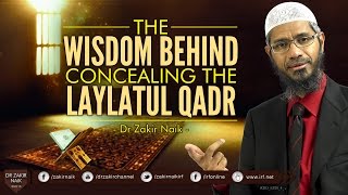 The wisdom behind the concealment of the exact night of Lailatul Qadr?