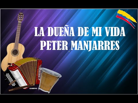 LA DUEÑA DE MI VIDA PETER MANJARRES (LETRA)