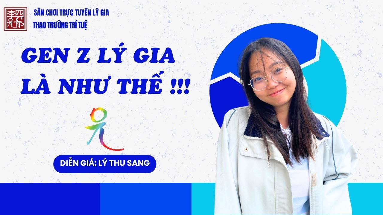 Gen Z Lý Gia Là Như Thế !!!