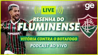 AO VIVO! GE FLUMINENSE ANALISA VITÓRIA CONTRA O BOTAFOGO PELO BRASILEIRÃO #podcast | ge.globo