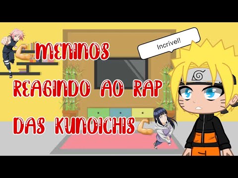 💪Meninos reagindo ao RAP DAS KUNOICHIS - MAIS DO QUE MERECIMENTO💪 (Kushina 29) Gacha Club