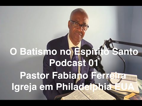 O Batismo no Espírito Santo - Podcast 1 - Pr. Fabiano Ferreira - EUA