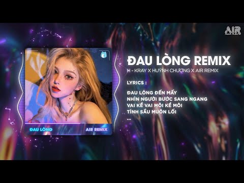 Đau Lòng (Style Huy PT Remix) | H-Kray x Huỳnh Chương ♫ Đau Lòng Đến Mấy Nhìn Người Bước Sang Ngang