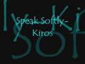 Speak softly-Kiros