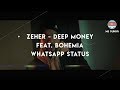 Zeher Deep Money WhatsApp Status Zeher Bohemia WhatsApp Status