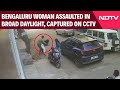 Bengaluru News Bengaluru Woman Assaulted In Broad Daylight CCTV Captures Attack