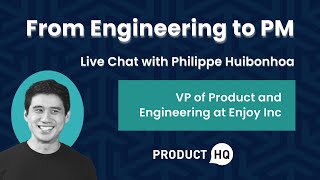 From Engineering to PM Live Chat with Philippe Huibonhoa, VP of Product and Engineering at Enjoy Inc