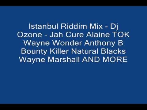 Istanbul Riddim Mix Dj Ozone Jah Cure Alaine TOK Wayne Wonde