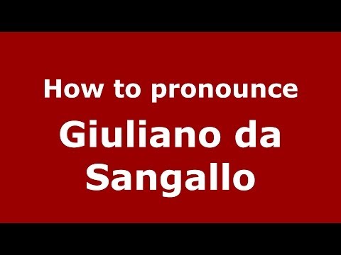 How to pronounce Giuliano da Sangallo (Italian/Italy) - PronounceNames.com