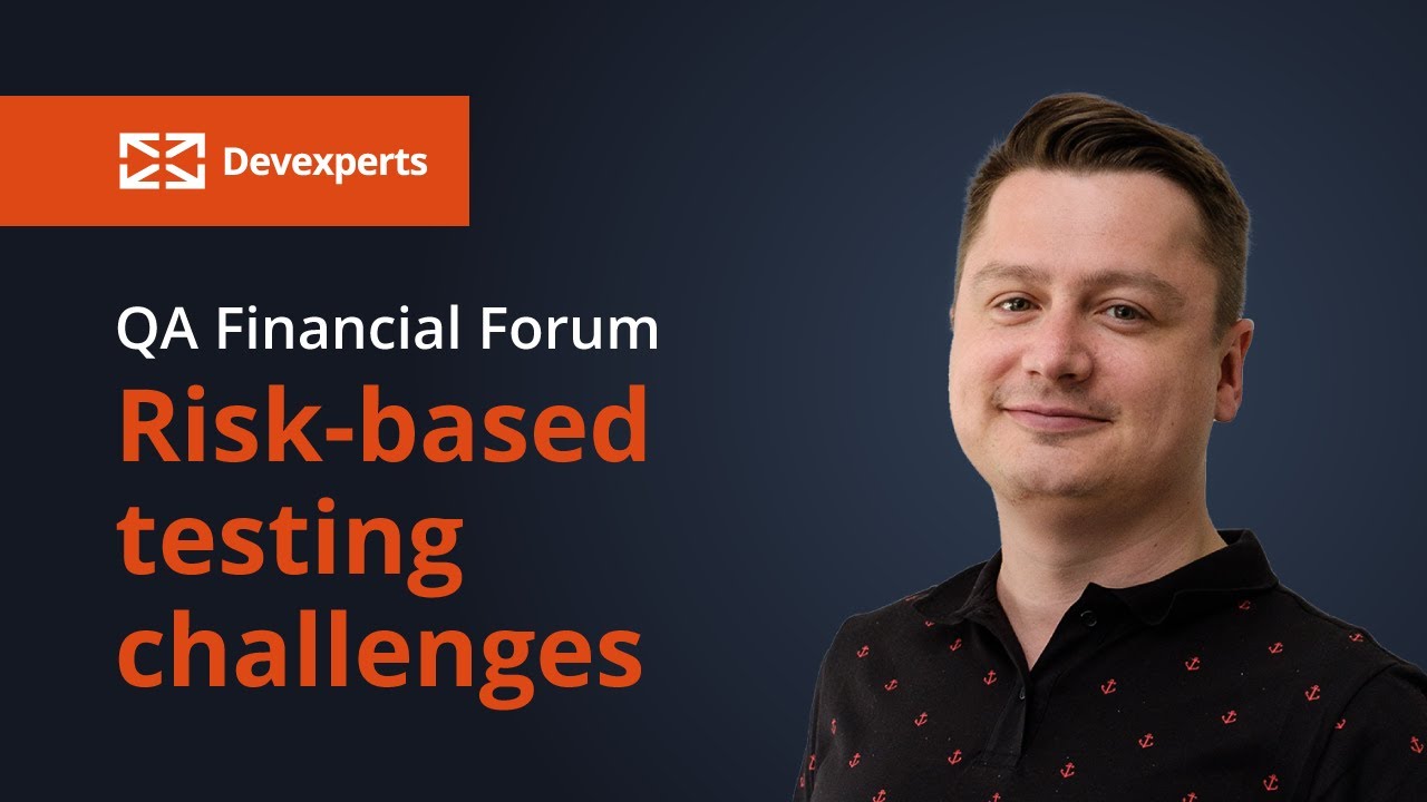 The QA Financial Forum 2021: Risk-based testing challenges by Devexperts