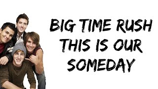 Big Time Rush - This Is Our Someday (lyrics)