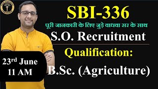 SBI-336 S.O. Recruitment (Qualification: B.Sc. Agriculture) B.Sc. एग्रीकल्चर के लिए बम्पर भर्ती