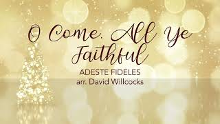 O Come, All Ye Faithful - arr. David Willcocks