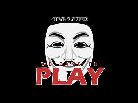 4Real X Advino - We Came To Play (Official Audio)