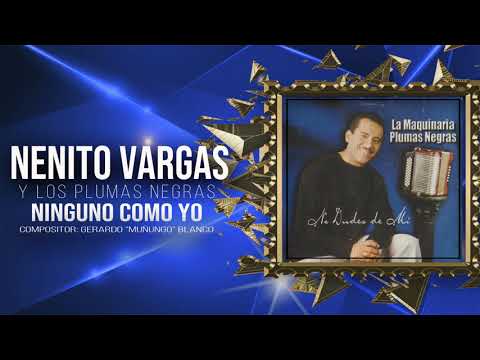 NINGUNO COMO YO - NENITO VARGAS Y LOS PLUMAS NEGRAS