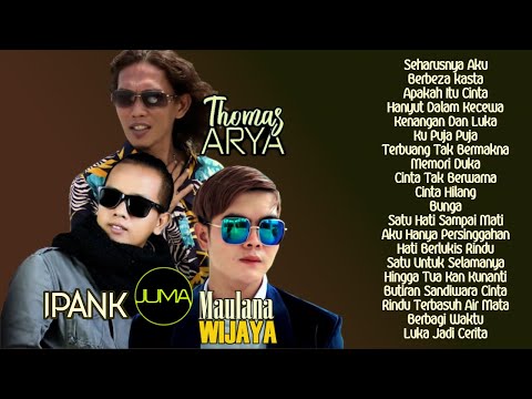 Top Hits 20 Maulana WIJAYA, Thomas ARYA, IPANK Album Terpopuler - Lagu Slow Rock Baper Enak Didengar