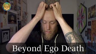 Beyond Ego Death - wondering about what dying means