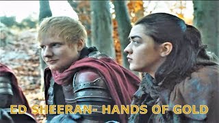 (GoT) Game of Thrones | Ed Sheeran- Hands Of Gold | Ed Sheeran and Arya Stark | Game Of Thrones 7x01