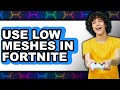 How To Use Low Meshes In Fortnite UPDATED 2025