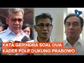 Dua Politisi PDI P Puji Prabowo Gerindra Kita Tidak Punya Musuh