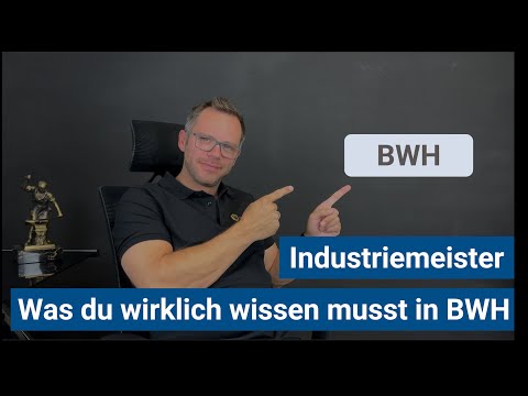 Industriemeister BWH - Was musst du wirklich wissen und was ist BULLS**T???