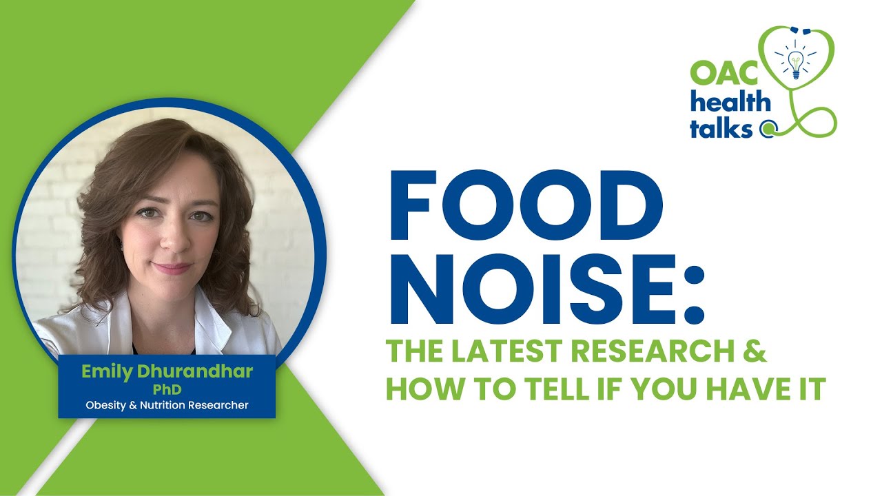 OAC Health Talks: Food Noise: How to Tell if You Have It + The Latest Research