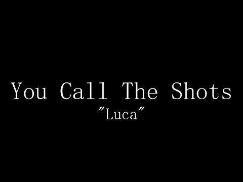 You Call The Shots + [[LUCA]]