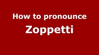 How to pronounce Zoppetti