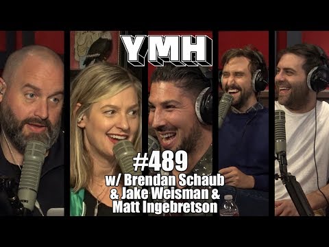 Your Mom's House Podcast - Ep. 489 w/ Brendan Schaub & Jake Weisman and Matt Ingebretson