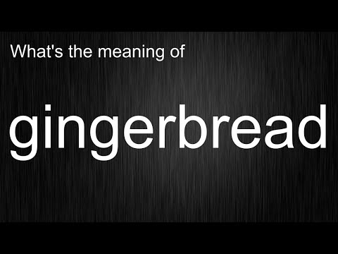 What's the meaning of "gingerbread", How to pronounce gingerbread?