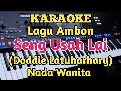Karaoke SENG USAH LAI - Doddie Latuharhary - Nada Wanita