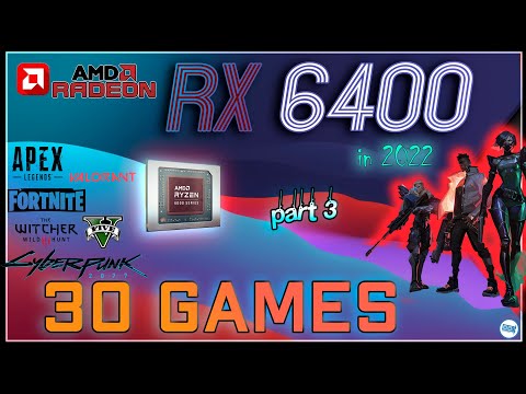 The All New:  AMD RX 6400 in 30 GAMES    | 2022 - PART 3