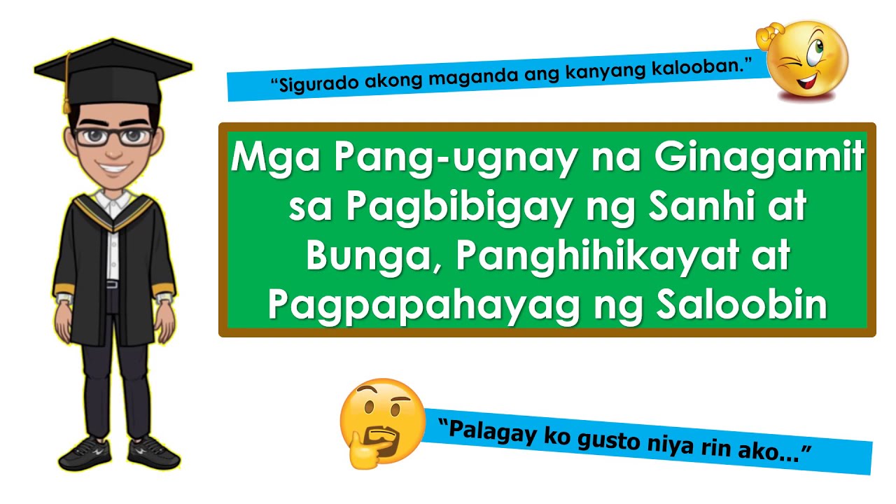 Mga Pang ugnay na Ginagamit sa Pagbibigay ng Sanhi at Bunga, Panghihikayat at Pagpapahayag ng Saloob