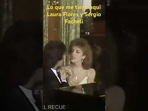Lo que me tiene aquí. Laura Flores y Sergio Facheli